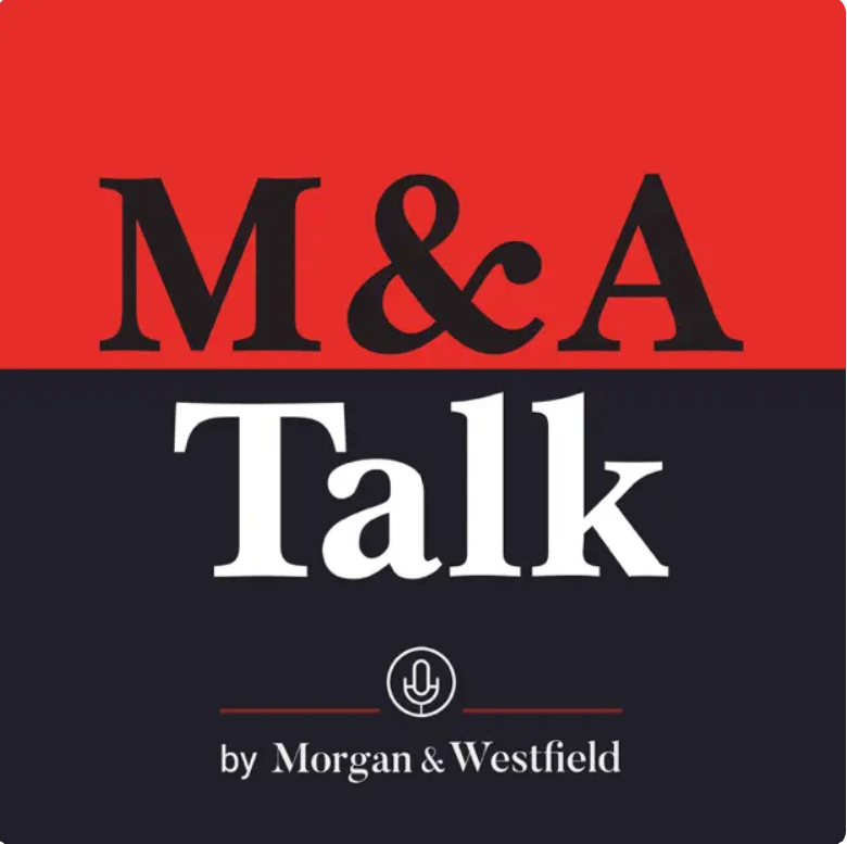 M&A Talk Podcast, by Morgan & Westfield.